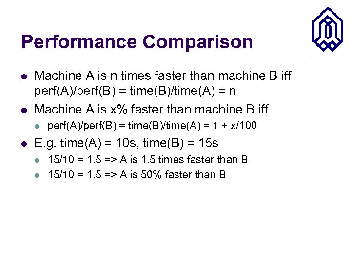 Performance Comparison l l Machine A is n times faster than machine B iff