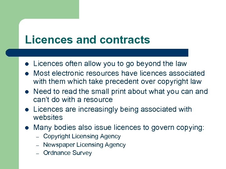 Licences and contracts l l l Licences often allow you to go beyond the