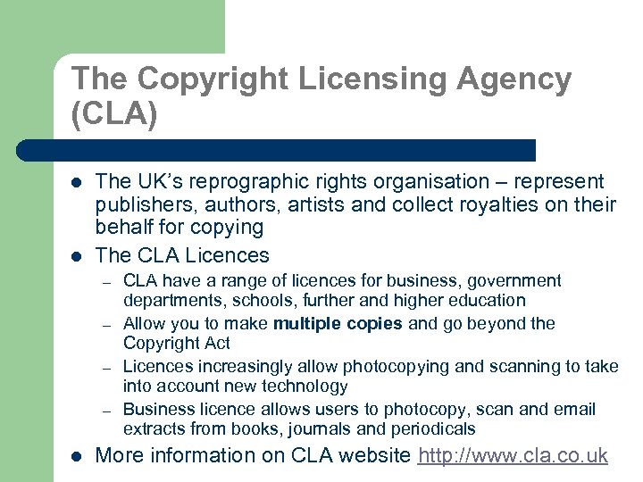 The Copyright Licensing Agency (CLA) l l The UK’s reprographic rights organisation – represent