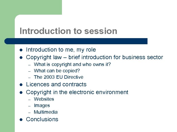 Introduction to session l l Introduction to me, my role Copyright law – brief