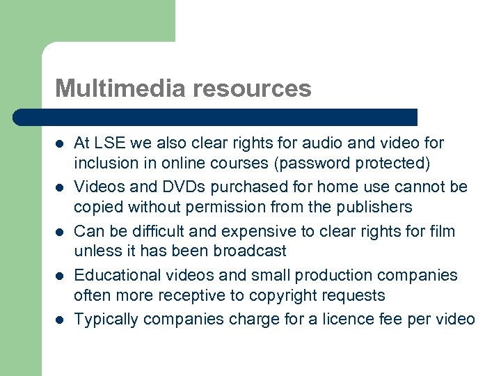 Multimedia resources l l l At LSE we also clear rights for audio and