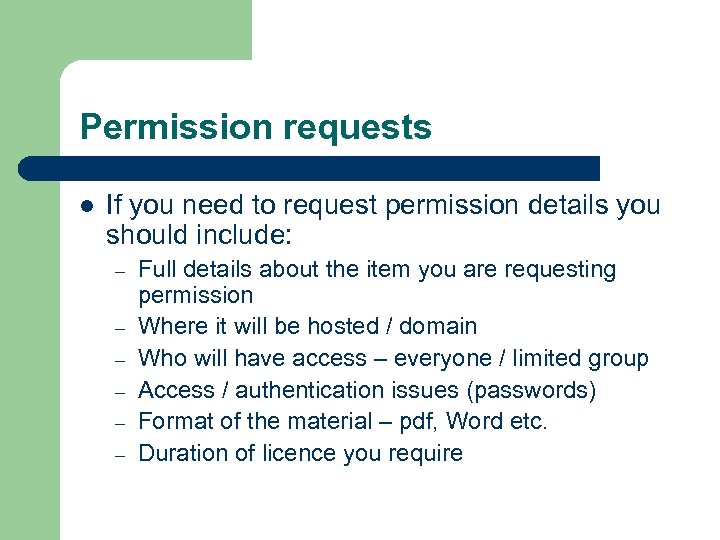 Permission requests l If you need to request permission details you should include: –