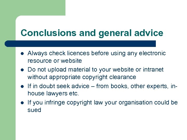 Conclusions and general advice l l Always check licences before using any electronic resource