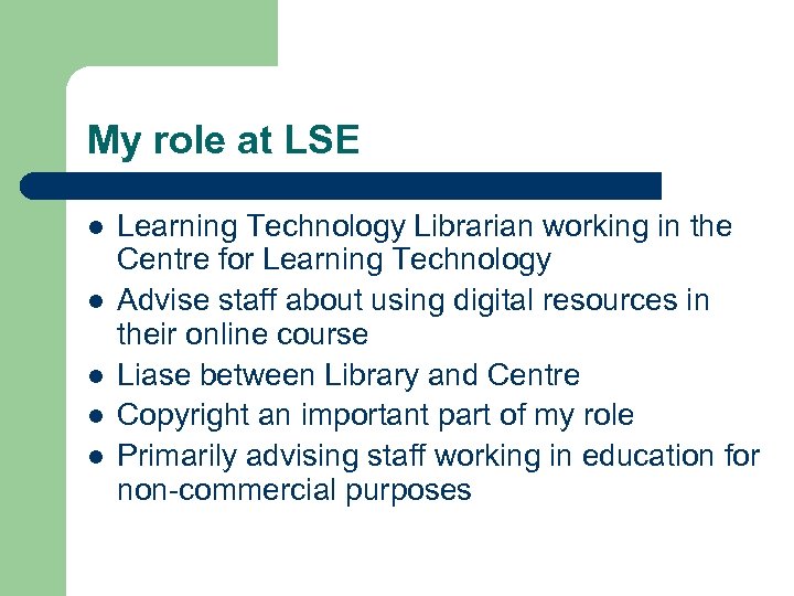 My role at LSE l l l Learning Technology Librarian working in the Centre