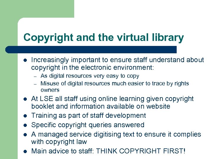 Copyright and the virtual library l Increasingly important to ensure staff understand about copyright