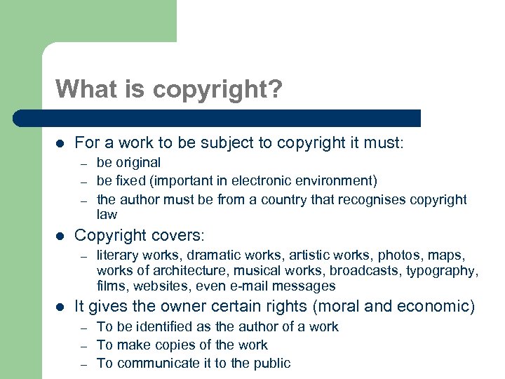 What is copyright? l For a work to be subject to copyright it must:
