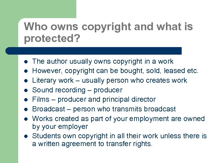 Who owns copyright and what is protected? l l l l The author usually