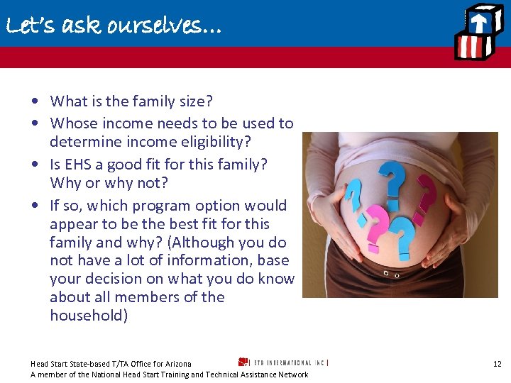 Let’s ask ourselves… • What is the family size? • Whose income needs to