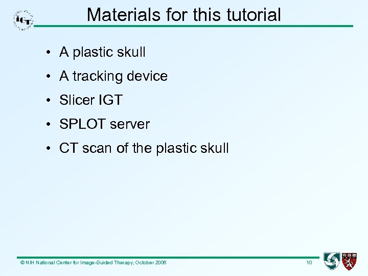 Materials for this tutorial • A plastic skull • A tracking device • Slicer