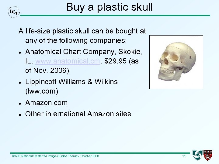 Buy a plastic skull A life-size plastic skull can be bought at any of