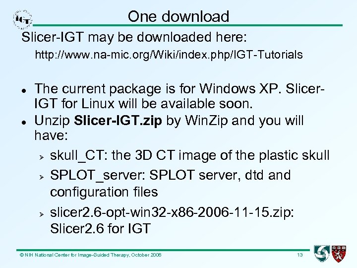 One download Slicer-IGT may be downloaded here: http: //www. na-mic. org/Wiki/index. php/IGT-Tutorials The current