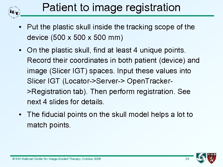 Patient to image registration • Put the plastic skull inside the tracking scope of