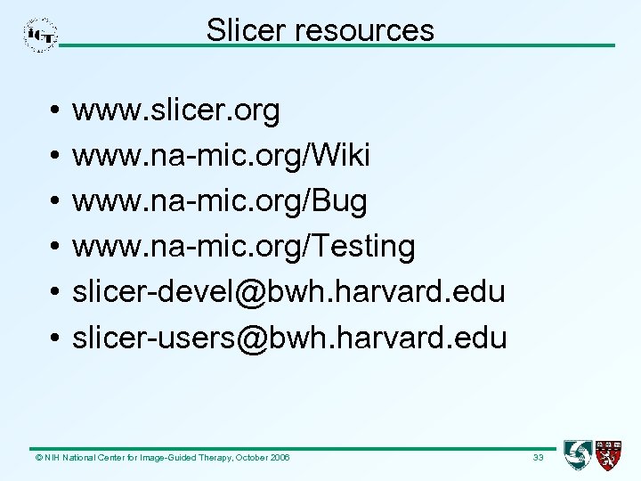 Slicer resources • • • www. slicer. org www. na-mic. org/Wiki www. na-mic. org/Bug