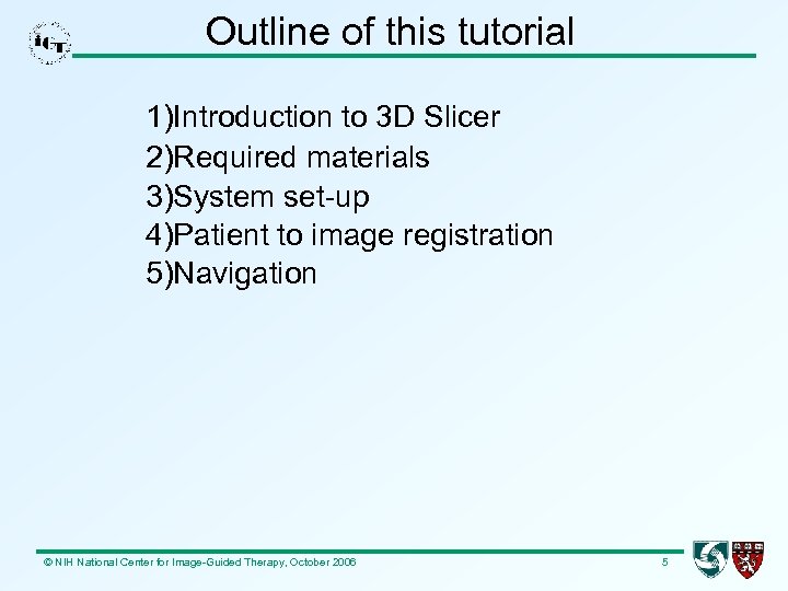 Outline of this tutorial 1)Introduction to 3 D Slicer 2)Required materials 3)System set-up 4)Patient