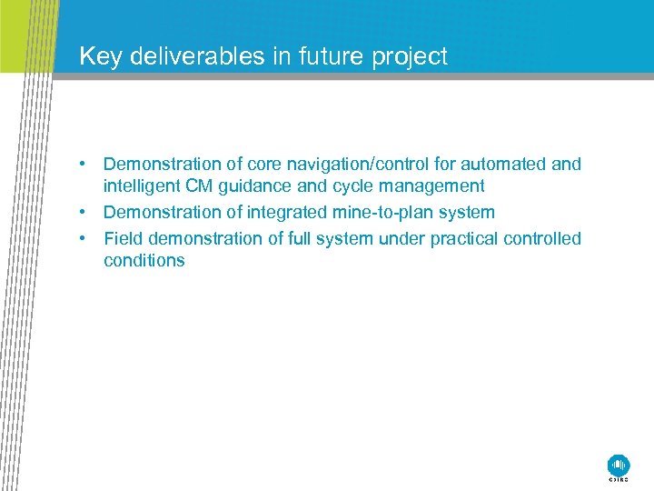 Key deliverables in future project • Demonstration of core navigation/control for automated and intelligent