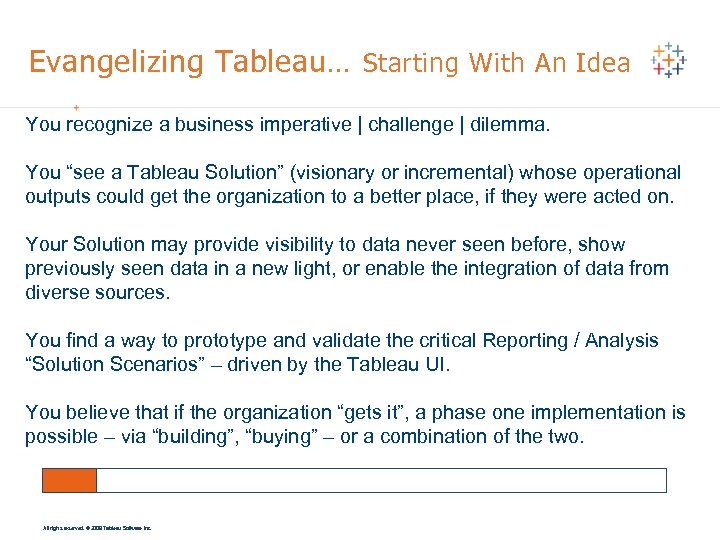 Evangelizing Tableau… Starting With An Idea You recognize a business imperative | challenge |