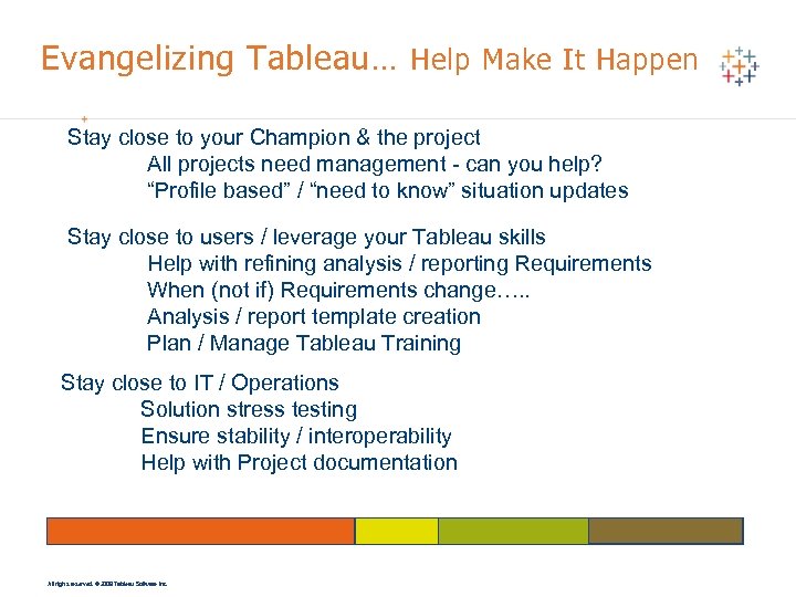 Evangelizing Tableau… Help Make It Happen Stay close to your Champion & the project