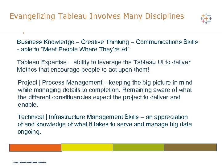 Evangelizing Tableau Involves Many Disciplines Business Knowledge – Creative Thinking – Communications Skills -