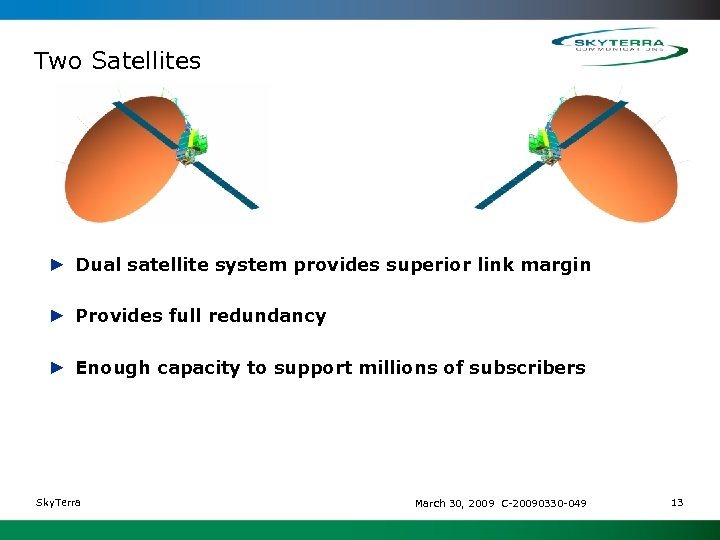 Two Satellites ► Dual satellite system provides superior link margin ► Provides full redundancy