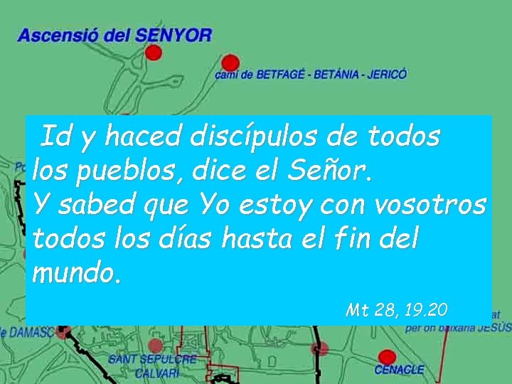 Id y haced discípulos de todos los pueblos, dice el Señor. Y sabed que