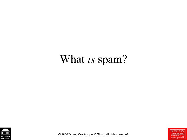 What is spam? © 2006 Loder, Van Alstyne & Wash, all rights reserved. 