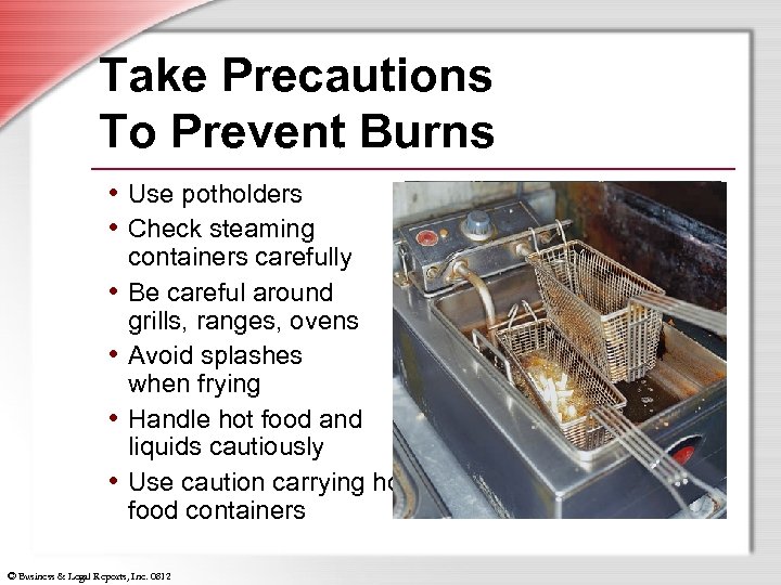 Take Precautions To Prevent Burns • Use potholders • Check steaming • • containers