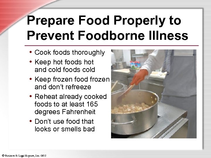 Prepare Food Properly to Prevent Foodborne Illness • Cook foods thoroughly • Keep hot