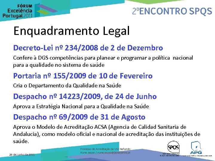 Enquadramento Legal Decreto-Lei nº 234/2008 de 2 de Dezembro Confere à DGS competências para