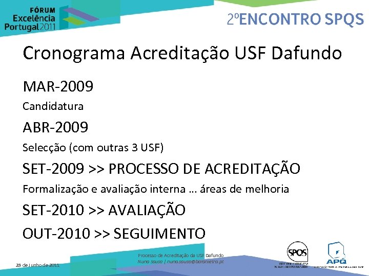 Cronograma Acreditação USF Dafundo MAR-2009 Candidatura ABR-2009 Selecção (com outras 3 USF) SET-2009 >>