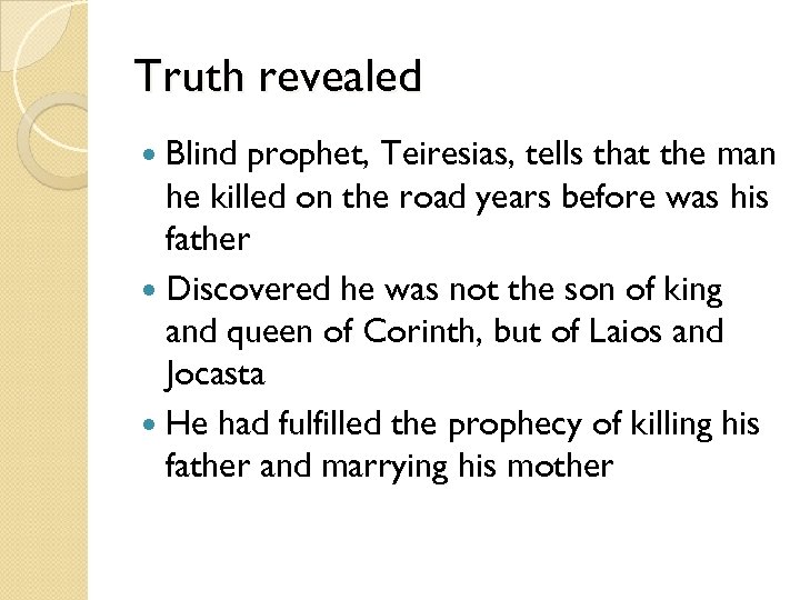 Truth revealed Blind prophet, Teiresias, tells that the man he killed on the road