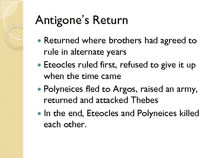 Antigone’s Returned where brothers had agreed to rule in alternate years Eteocles ruled first,