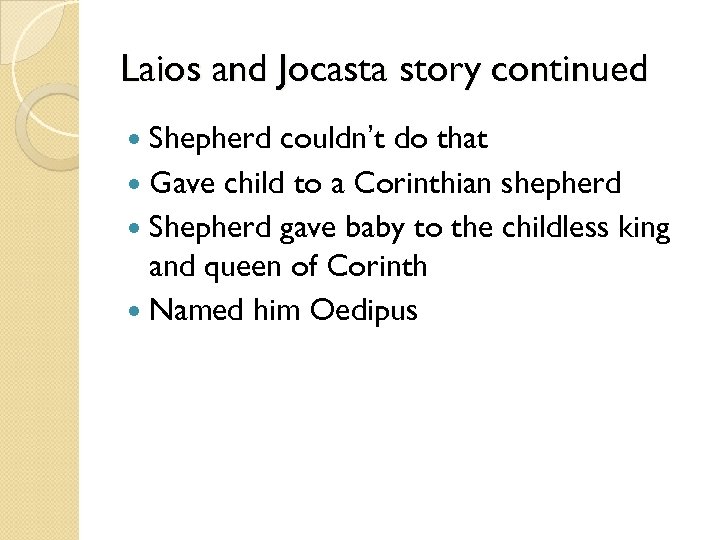 Laios and Jocasta story continued Shepherd couldn’t do that Gave child to a Corinthian