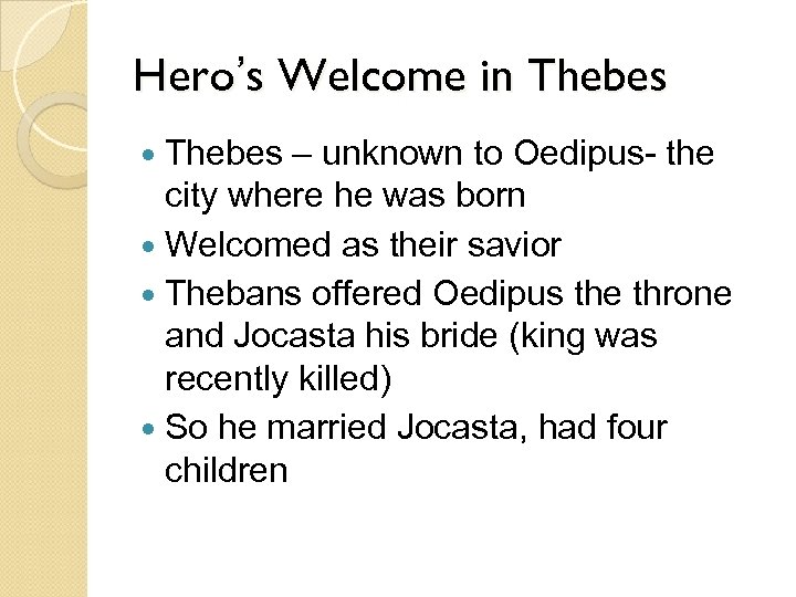 Hero’s Welcome in Thebes – unknown to Oedipus- the city where he was born