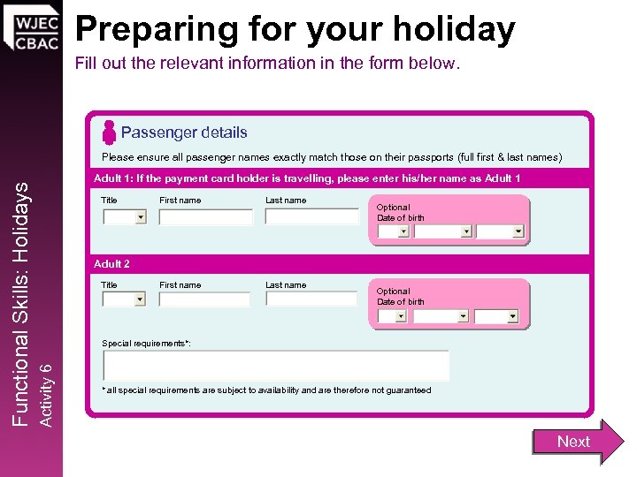 Preparing for your holiday Fill out the relevant information in the form below. Passenger