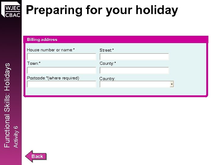 Preparing for your holiday Billing address Street: * Town: * County: * Postcode: *(where