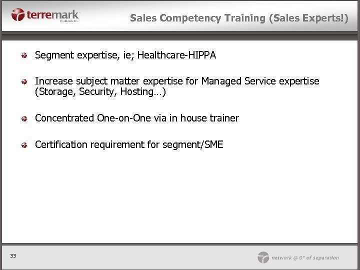 Sales Competency Training (Sales Experts!) Segment expertise, ie; Healthcare-HIPPA Increase subject matter expertise for