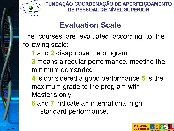 FUNDAÇÃO COORDENAÇÃO DE APERFEIÇOAMENTO DE PESSOAL DE NÍVEL SUPERIOR Evaluation Scale The courses are