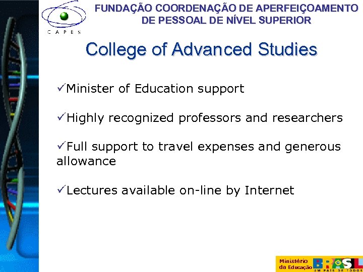 FUNDAÇÃO COORDENAÇÃO DE APERFEIÇOAMENTO DE PESSOAL DE NÍVEL SUPERIOR College of Advanced Studies üMinister