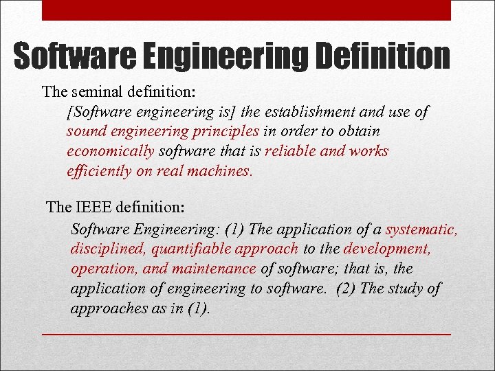 Software Engineering Definition The seminal definition: [Software engineering is] the establishment and use of