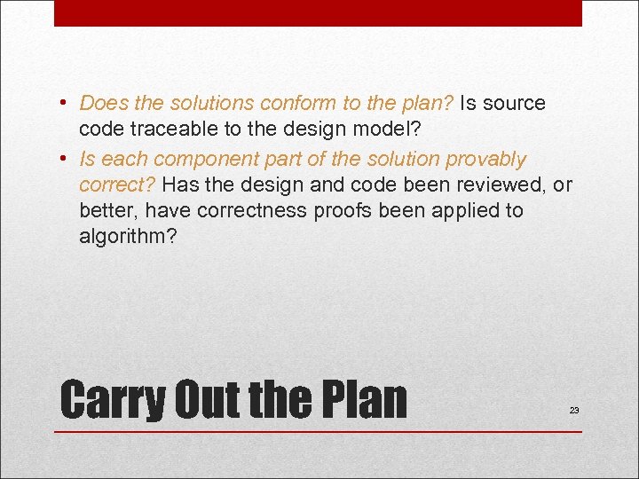  • Does the solutions conform to the plan? Is source code traceable to