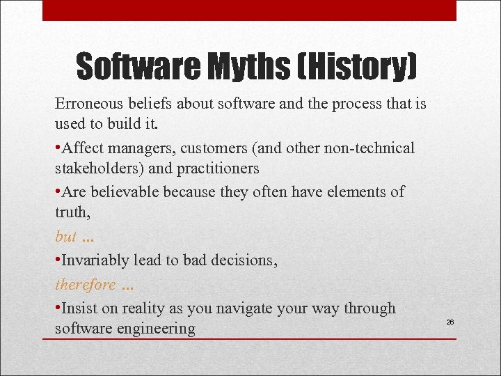 Software Myths (History) Erroneous beliefs about software and the process that is used to