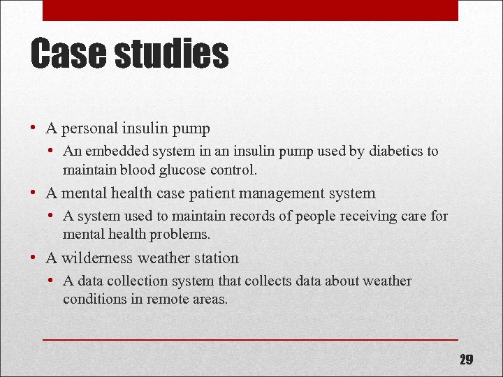 Case studies • A personal insulin pump • An embedded system in an insulin