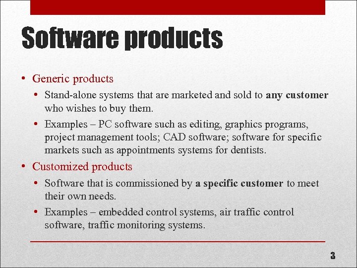 Software products • Generic products • Stand-alone systems that are marketed and sold to