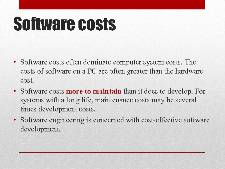 Software costs • Software costs often dominate computer system costs. The costs of software