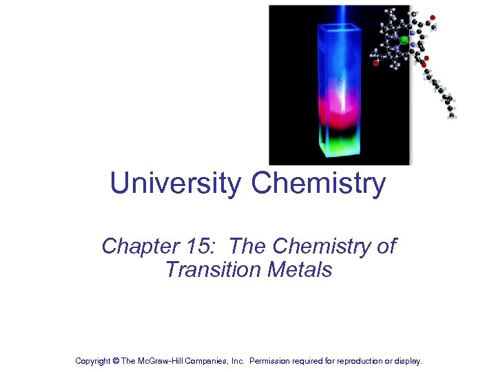  University Chemistry Chapter 15: The Chemistry of Transition Metals Copyright © The Mc.
