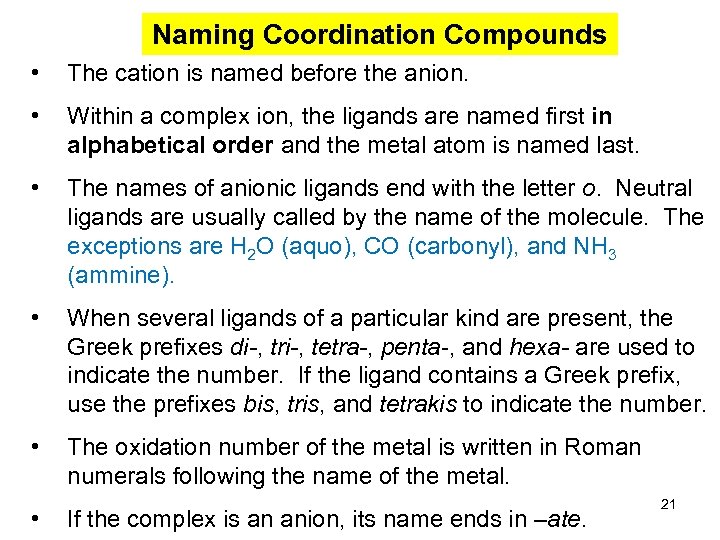 Naming Coordination Compounds • The cation is named before the anion. • Within a
