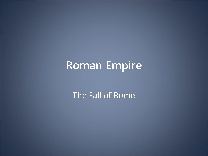 Roman Empire The Fall of Rome 