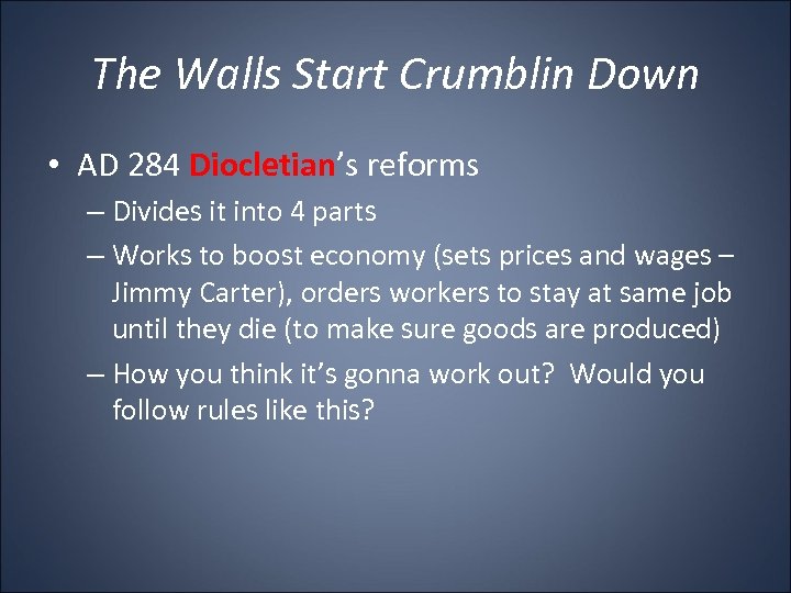 The Walls Start Crumblin Down • AD 284 Diocletian’s reforms – Divides it into