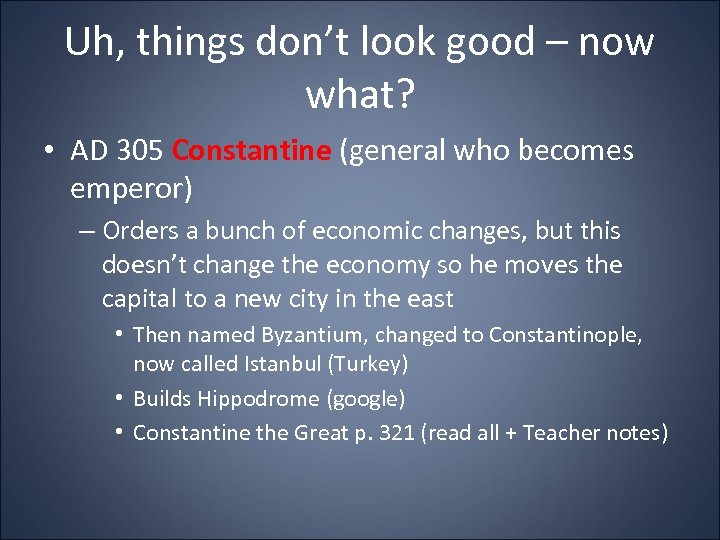 Uh, things don’t look good – now what? • AD 305 Constantine (general who