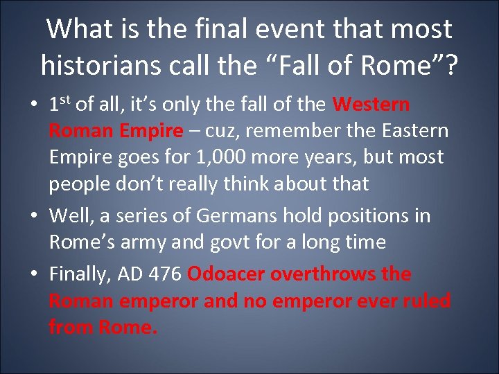 What is the final event that most historians call the “Fall of Rome”? •